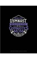 Behind Every Gymnast Who Believes In Himself Is A Gymnastics Mom Who Believed First: Graph Paper Notebook - 0.25 Inch (1/4") Squares(752 Graph Paper Notebook - 0.25 Inch (1/4") Squares)
