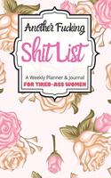 Another Fucking Shit List A Weekly Planner & Journal For Tired-Ass Women