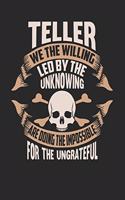 Teller We The Willing Led By The Unknowing Are Doing The Impossible For The Ungrateful