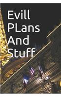 Evill PLans And Stuff