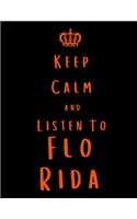 Keep Calm And Listen To Flo Rida: Flo Rida Notebook/ journal/ Notepad/ Diary For Fans. Men, Boys, Women, Girls And Kids - 100 Black Lined Pages - 8.5 x 11 inches - A4