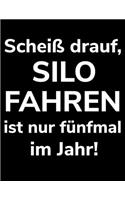 Scheiß drauf, Silo fahren ist nur fünfmal im Jahr!