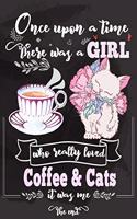 Once Upon A Time There Was A Girl Who Loved Coffee and Cats It Was Me The End