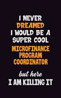 I Never Dreamed I would Be A Super Cool Microfinance Program Coordinator But Here I Am Killing It