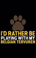 I'd Rather Be Playing with My Belgian Tervuren