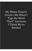 My Phone Doesn't Correct Me When I Type the Word "Fuck" Anymore. I Think We've Bonded: Blank Funny Lined Journal - Black Sarcastic Notebook