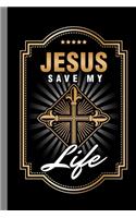 Jesus Save My Life: Religion Gift For Christians (6"x9") Lined Notebook To Write In