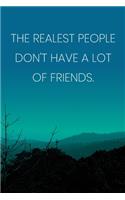 Inspirational Quote Notebook - 'The Realest People Don't Have A Lot Of Friends.' - Inspirational Journal to Write in: Medium College-Ruled Journey Diary, 110 page, Lined, 6x9 (15.2 x 22.9 cm)