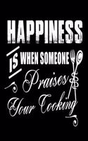 Happiness Is When Someone Praises Your Cooking: Blank Recipe Journal to Write in - 6"x 9" Notebook 109 Pages - Collect the Recipes You Love in Your Own Custom Cookbook