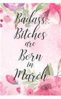 Badass Bitches are Born in March: Cute Funny Journal / Notebook / Diary Gift for Women, Perfect Birthday Card Alternative For Coworker or Friend (Blank Line 110 pages)