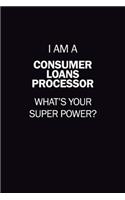 I Am A Consumer Loans Processor, What's Your Super Power?