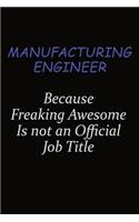 Manufacturing Engineer Because Freaking Awesome Is Not An Official Job Title: Career journal, notebook and writing journal for encouraging men, women and kids. A framework for building your career.