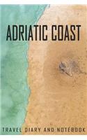 Adriatic coast Travel Diary and Notebook: Travel Diary for Adriatic coast. A logbook with important pre-made pages and many free sites for your travel memories. For a present, notebook or as