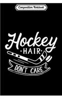 Composition Notebook: Hockey Hair Don't Care Cute Ice Hockey Girl Journal/Notebook Blank Lined Ruled 6x9 100 Pages