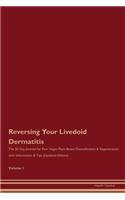 Reversing Your Livedoid Dermatitis: The 30 Day Journal for Raw Vegan Plant-Based Detoxification & Regeneration with Information & Tips (Updated Edition) Volume 1