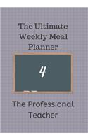 The Ultimate Weekly Meal Planner for The Professional Teacher: Planner 70 Pages for Business People on the go