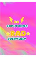Do Something Rad Everyday