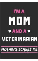 I'm A Mom And A Veterinarian Nothing Scares Me: lined notebook, funny gift for mothers