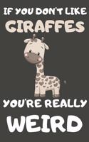 If You Don't Like Giraffes You're Really Weird