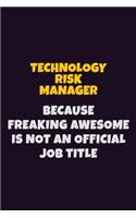 Technology Risk Manager, Because Freaking Awesome Is Not An Official Job Title: 6X9 Career Pride Notebook Unlined 120 pages Writing Journal