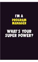 I'M A Program Manager, What's Your Super Power?: 6X9 120 pages Career Notebook Unlined Writing Journal