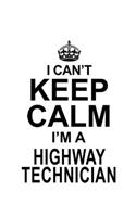 I Can't Keep Calm I'm A Highway Technician
