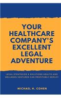 Your Healthcare Company's Excellent Legal Adventure