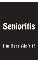 Senioritis: I'm Here Ain't I Journal: Blank Lined Journal 6x9 - Funny Gift for Seniors Class of 2019(1 Senioritis Notebooks)