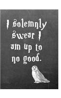 I Solemnly Swear I Am Up to No Good.