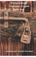 Prompt Journal: Confession - It's Good for the Soul.: 5.5 X 8.5 Inch 50 Page Notebook to Take Yourself on a Guilt Free Journey of Discovery