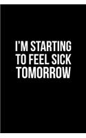 I'm Starting to Feel Sick Tomorrow
