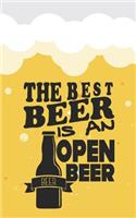 The Best Beer Is a Open Beer: Beer Tasting Journal. Great Gift for Beer Lovers to Note All Tasting Details.(41 Beer Taste Books)