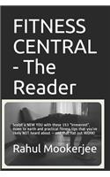 FITNESS CENTRAL - The Reader: Sculpt a NEW YOU with these 153 "irreverent", down to earth and practical fitness tips that you've likely NOT heard about - and that flat out WORK!