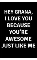 Hey Grana I Love You Because You're Awesome Just Like Me