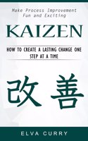 Kaizen: Make Process Improvement Fun and Exciting (How to Create a Lasting Change One Step at a Time)
