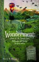 Wonderment: A Book of Life, Thought, Love, Philosophy and Reality (But Mostly Reality)