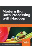 Modern Big Data Processing with Hadoop: Expert techniques for architecting end-to-end big data solutions to get valuable insights