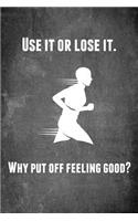 Use It or Lose It. Why Put Off Feeling Good?