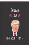 Trump 2020 Fuck Your Feelings