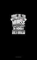 What Do You Call a School Nurse Who Is Happy on Monday? Retired