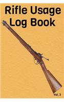 Rifle Usage Log Book Vol. 3: A Comprehensive Tracker for Your Weapon's History