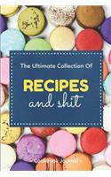 The Ultimate Collection of Recipes and Shit Cookbook Journal