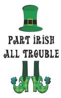 Part Irish All Trouble: 7.44 X 9.69 100 Pages 50 Sheets Composition Notebook College Ruled Book