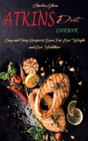Atkins Diet Cookbook: Easy and Tasty Recipes to Burn Fat, Loss Weight, and Live Healthier