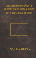 Disaster Management & Protection of Human Rights with Reference to India