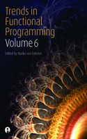 Trends in Functional Programming Volume 6: (Trends in Functional Programming)