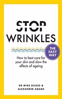 Stop Wrinkles The Easy Way: How to best care for your skin and slow the effects of ageing(Stop... The Easy Way)