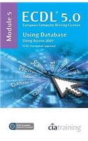 ECDL Syllabus 5.0 Module 5 Using Databases Using Access 2007: Module 5