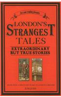 London's Strangest Tales: Extraordinary But True Stories