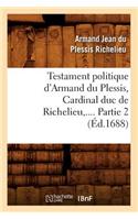 Testament Politique d'Armand Du Plessis, Cardinal Duc de Richelieu. Partie 2 (Éd.1688)
